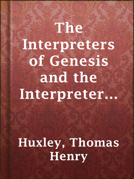 Title details for The Interpreters of Genesis and the Interpreters of Nature by Thomas Henry Huxley - Wait list
